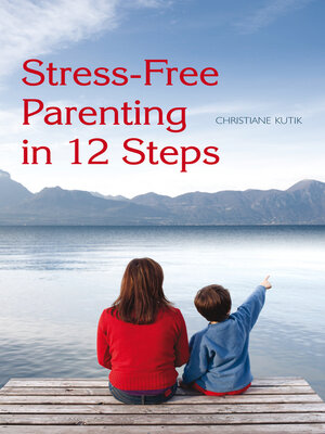 cover image of Stress-Free Parenting in 12 Steps
